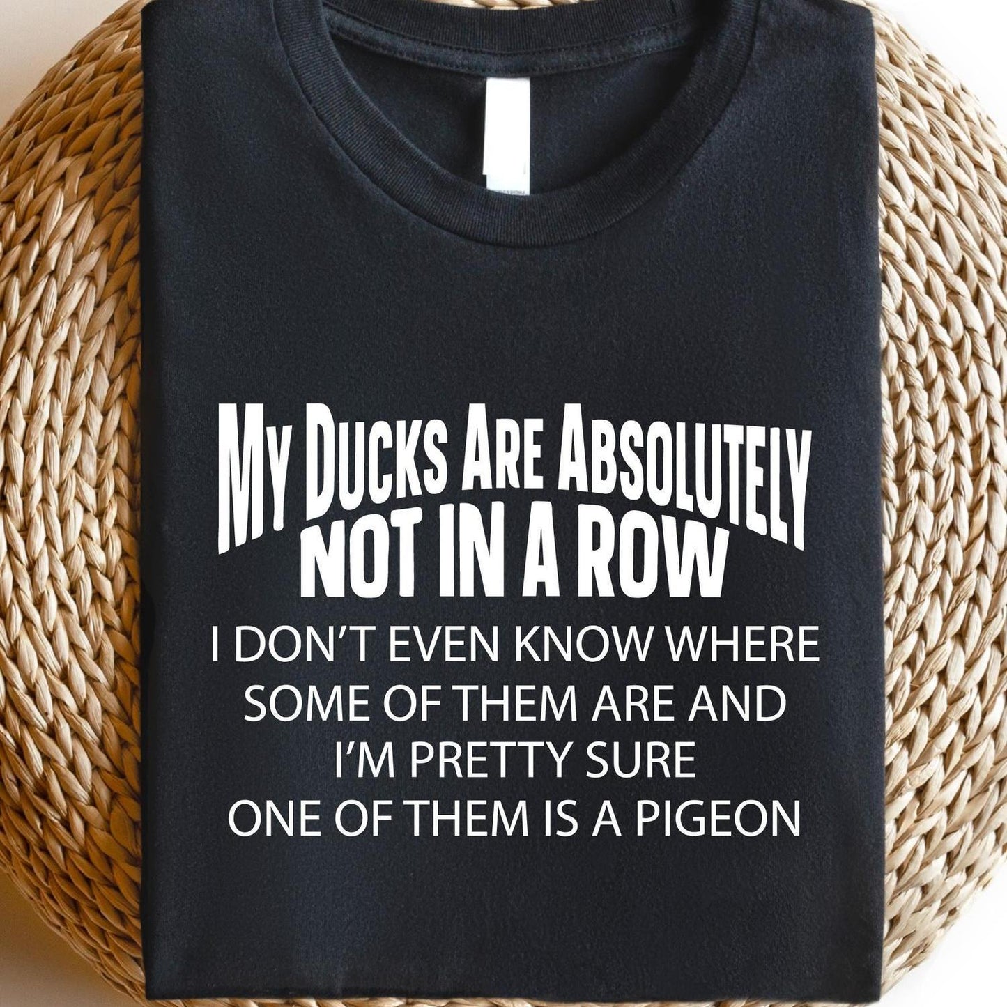 Funny Adult Humor TT202 My Ducks Are Absolutely Not In A Row Shirt for Coworkers and Farmers 100 Percent Cotton Crew Neck T-Shirt