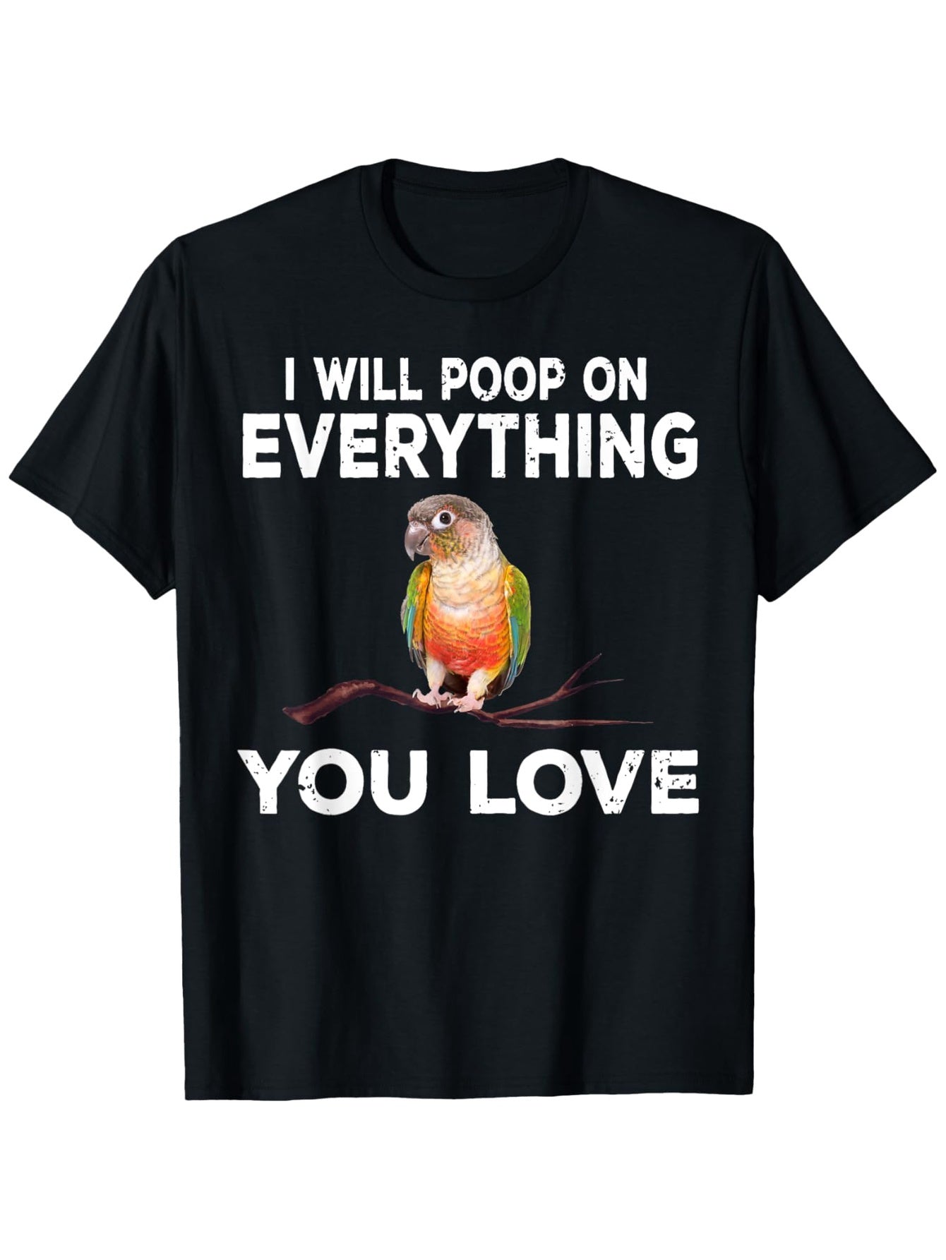 Conure I Will Poop On Everything Funny Parrot T-Shirt