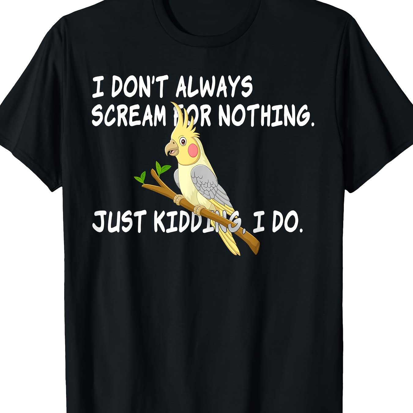 Men's 100% Cotton Graphic T-Shirt - I Don't Always Scream for Nothing Cockatiel Design Black Casual Tee