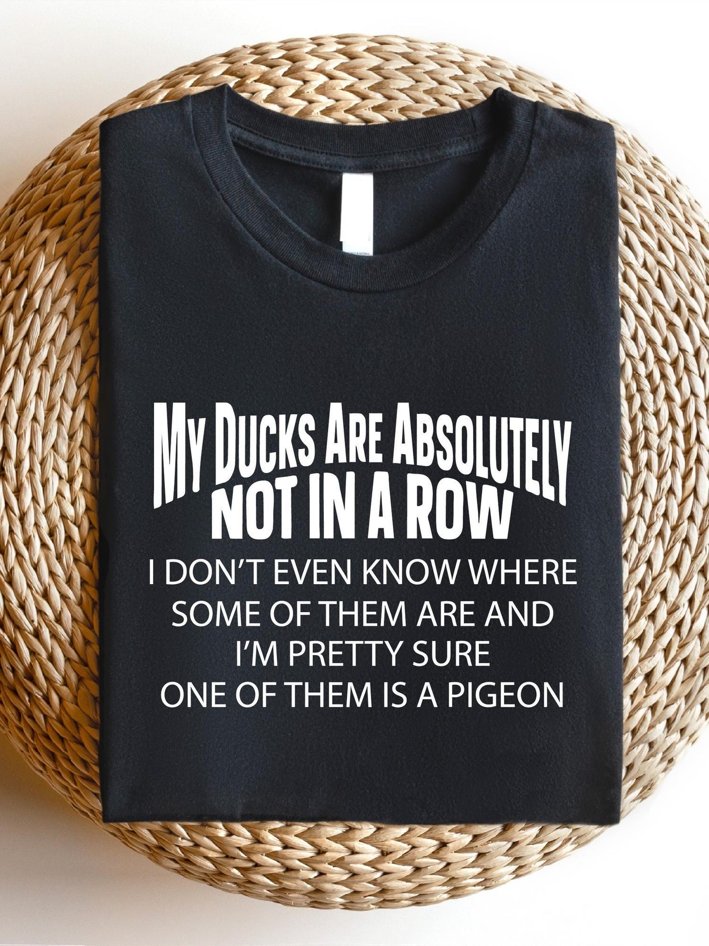 Funny Adult Humor TT202 My Ducks Are Absolutely Not In A Row Shirt for Coworkers and Farmers 100 Percent Cotton Crew Neck T-Shirt