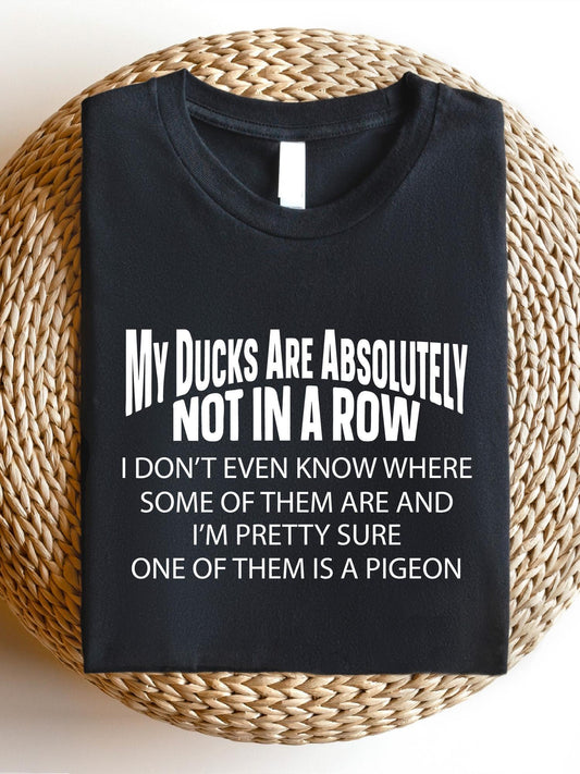 Funny Adult Humor TT202 My Ducks Are Absolutely Not In A Row Shirt for Coworkers and Farmers 100 Percent Cotton Crew Neck T-Shirt
