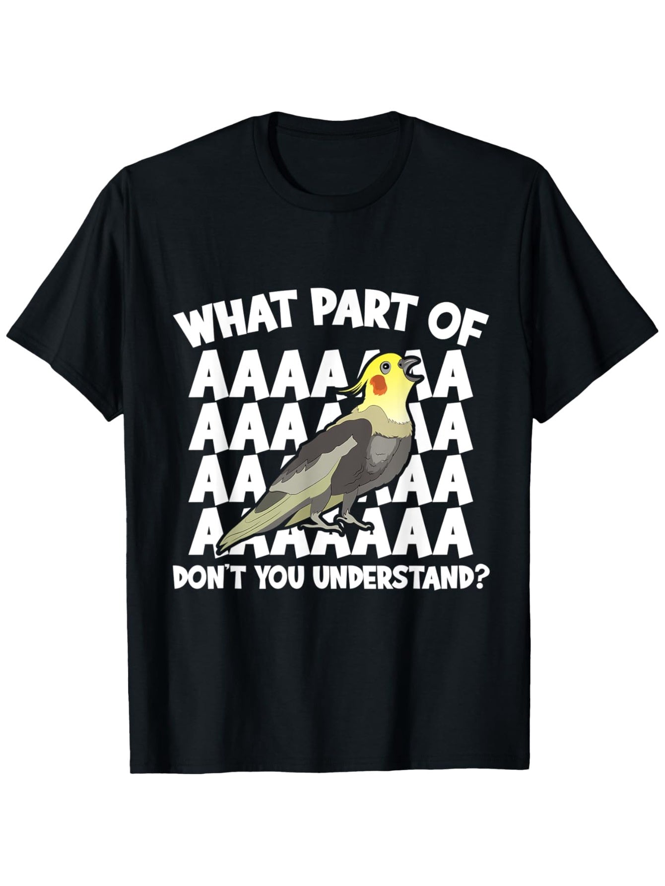 100% Cotton Cockatiel Parrot Bird T-Shirt - What Part Of AAA Don't You Understand Print, Black, Sizes S-XXXL